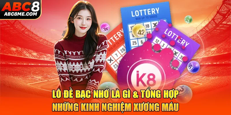 Lô Đề Bạc Nhớ Là Gì & Tổng Hợp Những Kinh Nghiệm Xương Máu ABC8 Lô Đề Bạc Nhớ Là Gì & Tổng Hợp Những Kinh Nghiệm Xương Máu